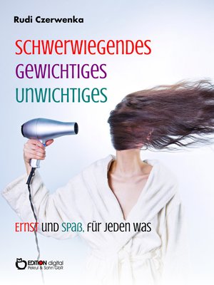 cover image of Schwerwiegendes, Gewichtiges, Unwichtiges, Ernst und Spaß, für jeden was